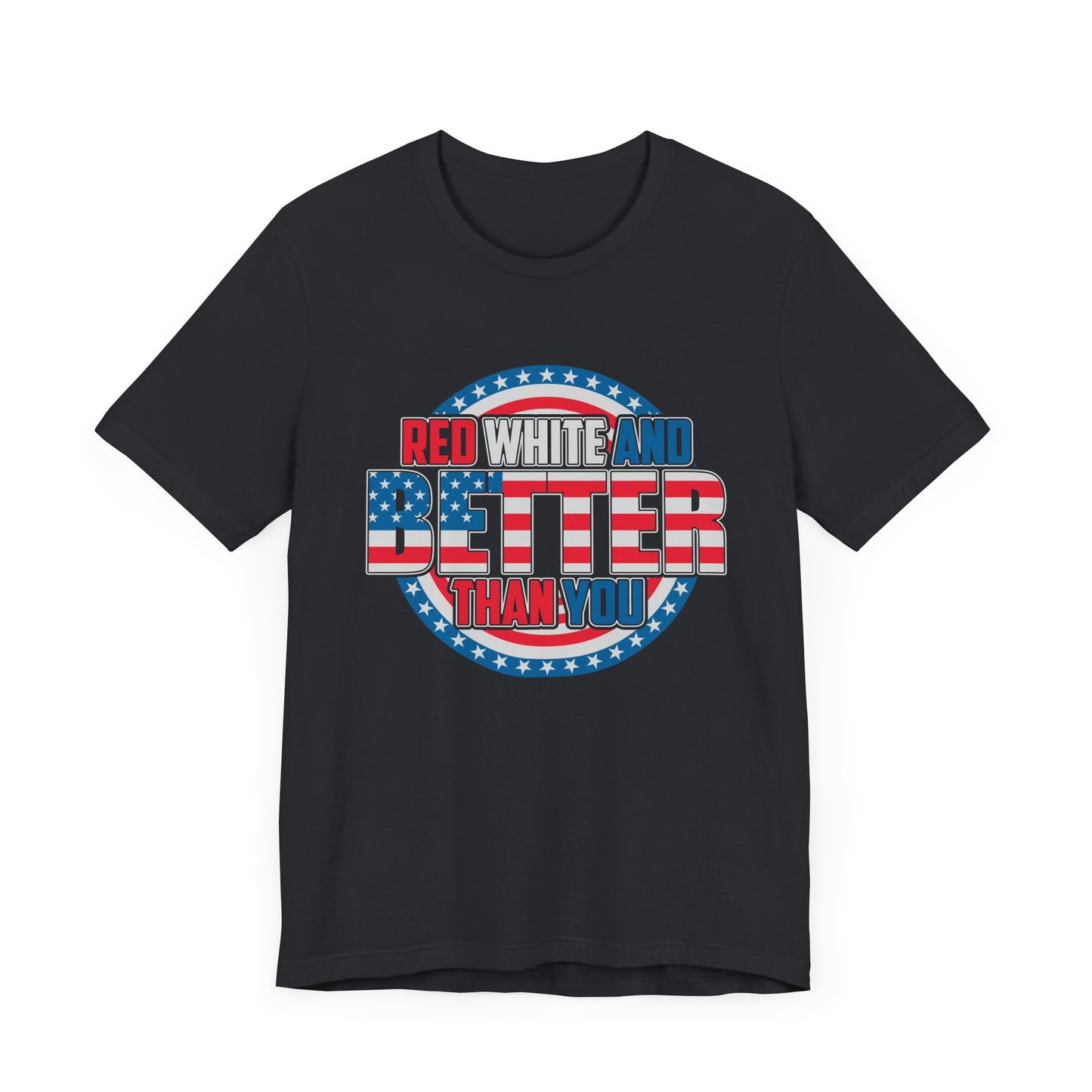 Unisex Jersey Short Sleeve Tee with Patriotic Design - 'Red White and Better Than You' Shirt, Independence Day T-Shirt, 4th of July - 13638