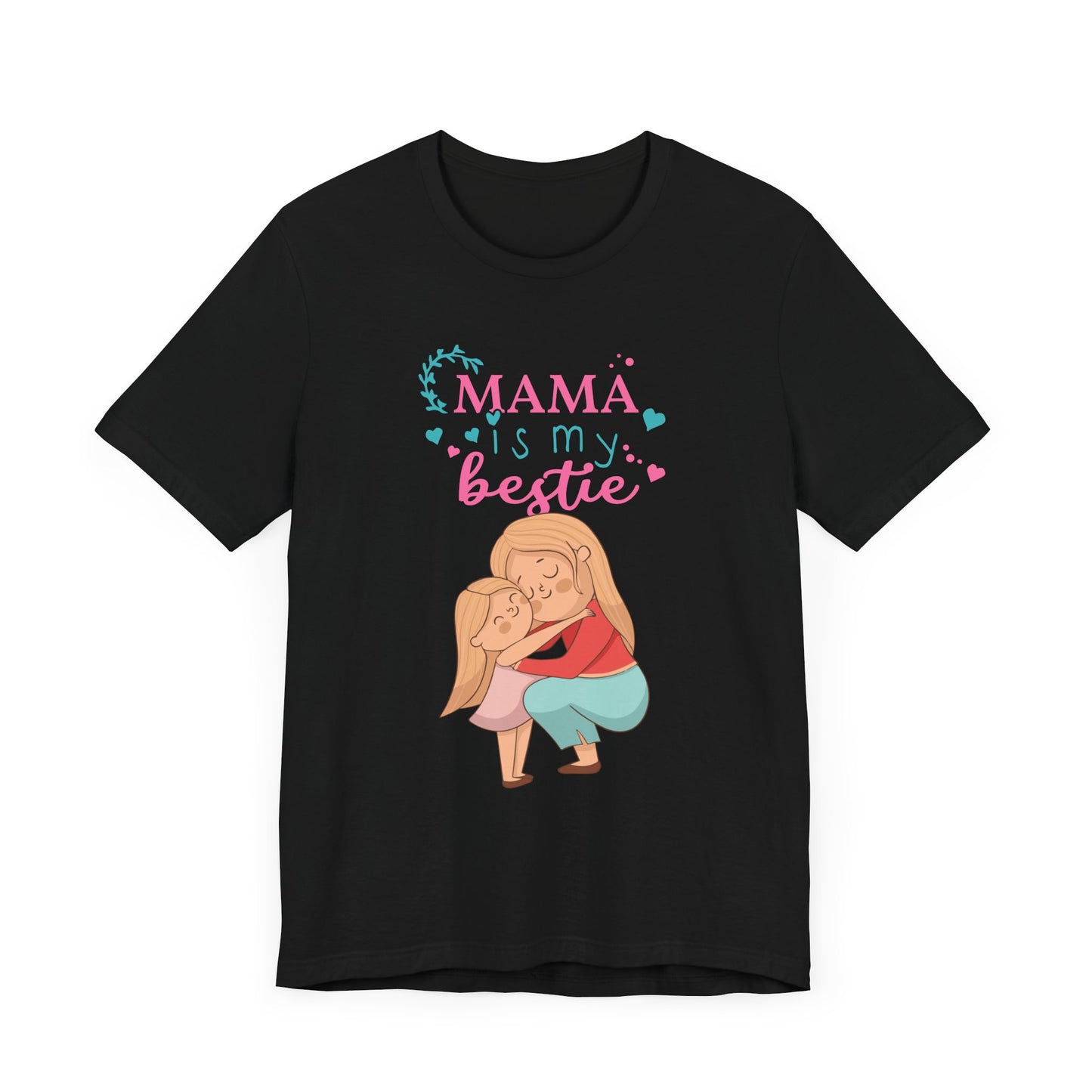 Mama Is My Bestie - Unisex Jersey Short Sleeve Tee - 13001