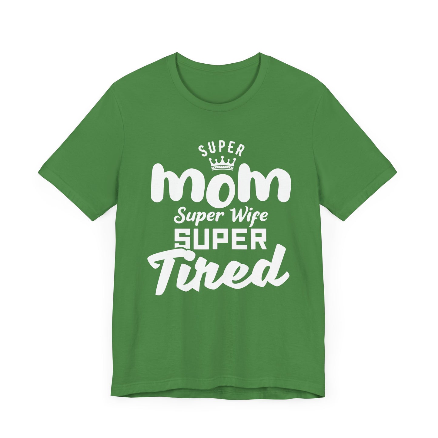 Super Mom, Super Wife, Super Tired - Unisex Jersey Short Sleeve Tee - 12964