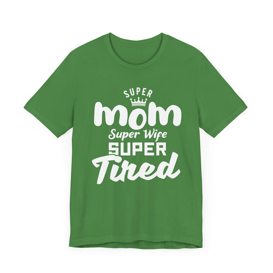 Super Mom, Super Wife, Super Tired - Unisex Jersey Short Sleeve Tee - 12964