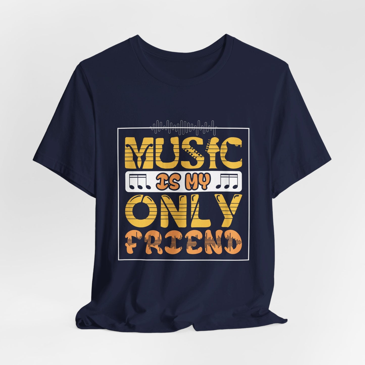 Music Is My Only Friend - Unisex Jersey Short Sleeve Tee