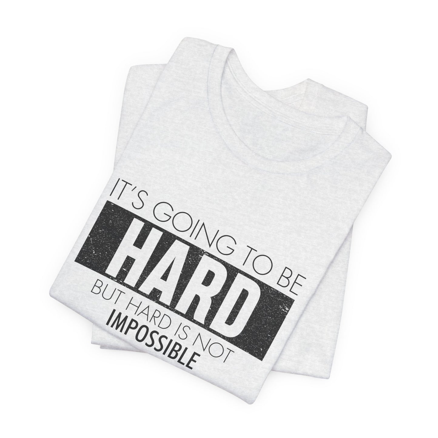 Motivational: It's Going To Be Hard But Hard Is Not Impossible - Unisex Jersey Short Sleeve Tee