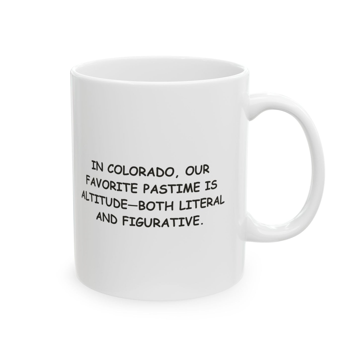 "In Colorado, our favorite pastime is altitude—both literal and figurative." Ceramic Mug - 13526