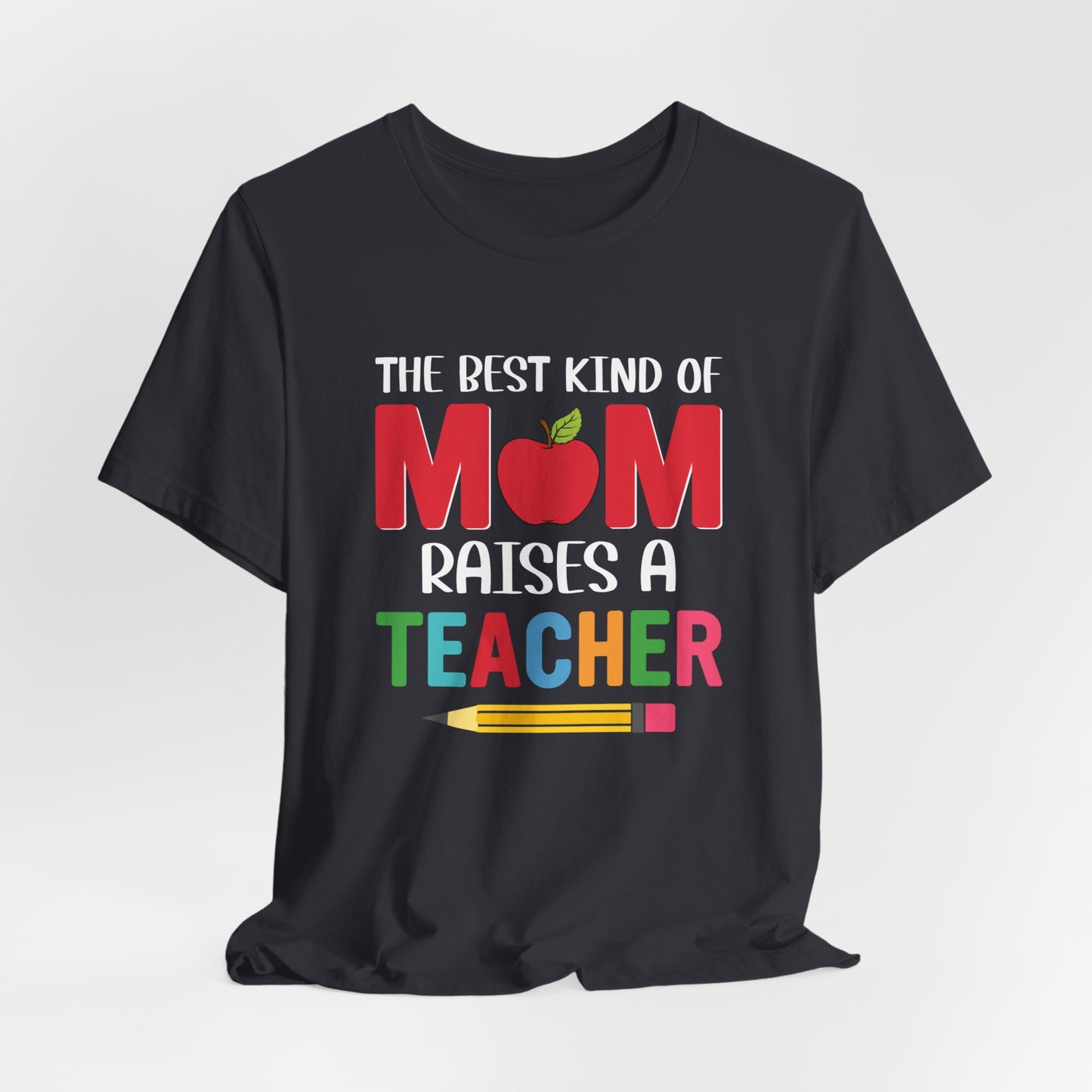 The Best Kind Of Mom Raises A Teacher - Unisex Jersey Short Sleeve Tee