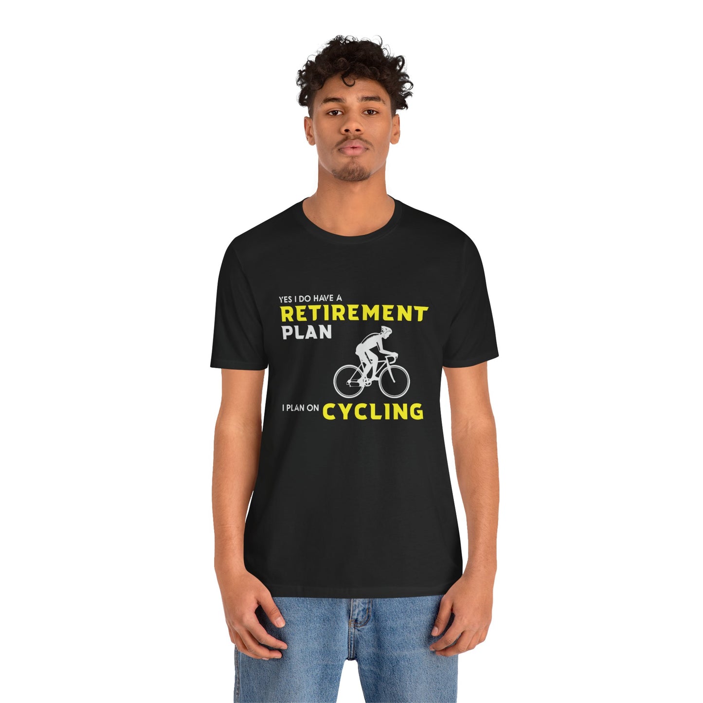 Yes, I Do Have A Retirement Plan, I Plan On Cycling - Unisex Jersey Short Sleeve Tee