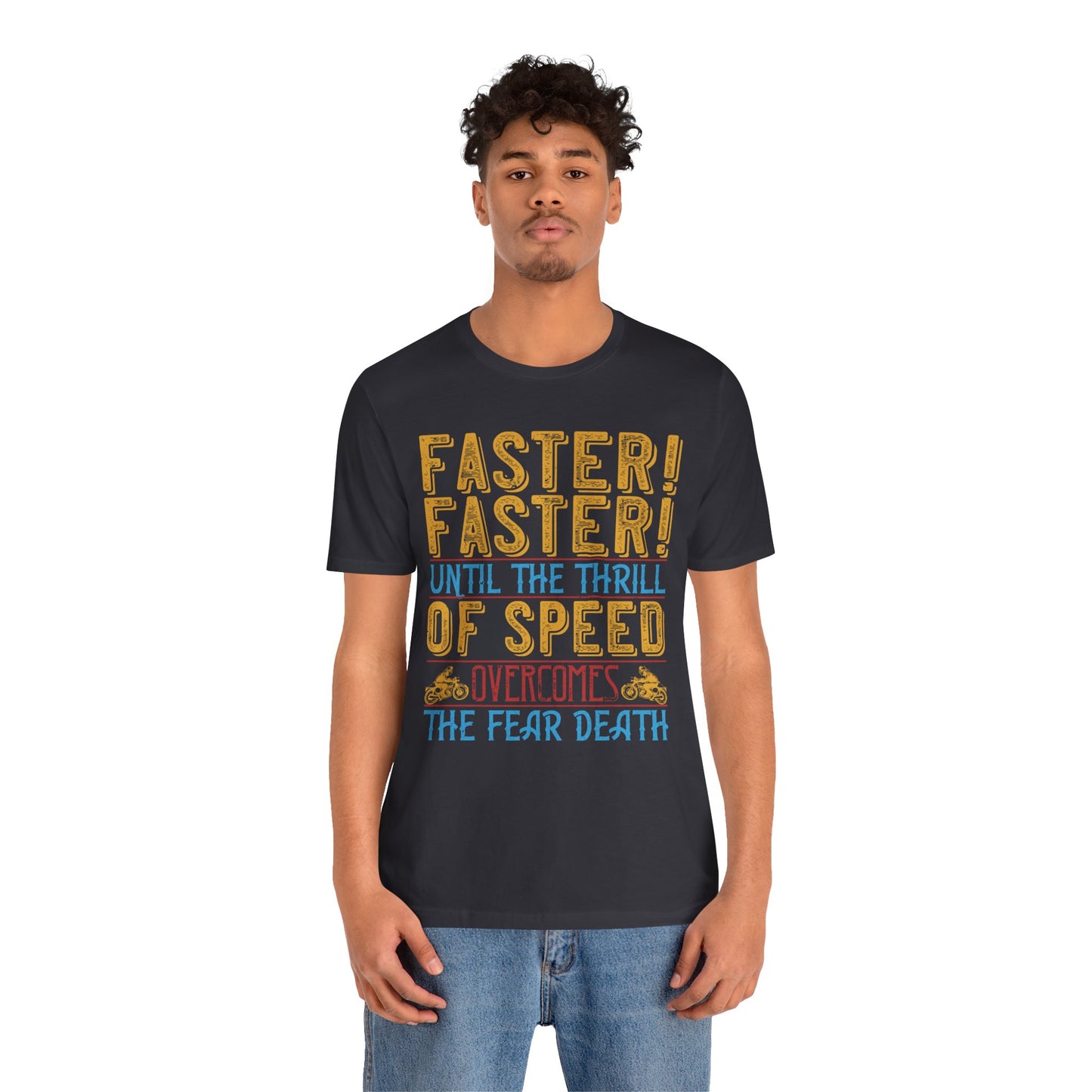 Faster, Faster, Until the Thrill of Speed Overcomes the Fear of Death - Unisex Jersey Short Sleeve Tee - 13683