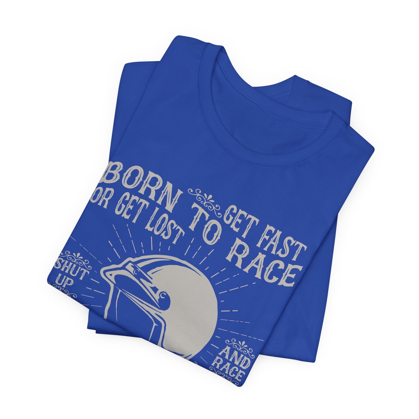 Get Fast, Born to Race or Get Lost - Unisex Jersey Short Sleeve Tee - 13258