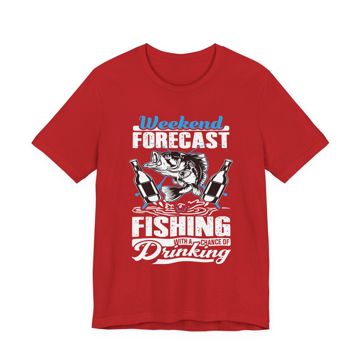 Weekend Forecast, Fishing With A Chance Of Drinking - Unisex Jersey Short Sleeve Tee - 14023