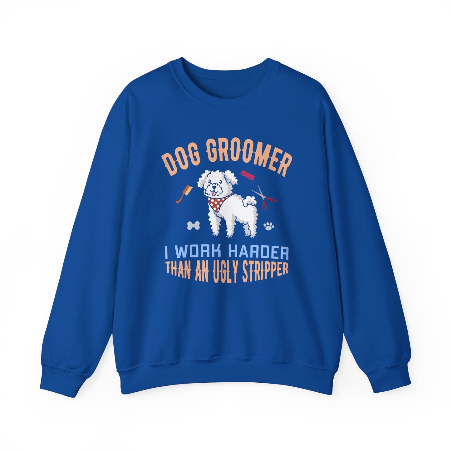 Dog Groomer, I Work Harder Than an Ugly Stripper - Unisex Heavy Blend™ Crewneck Sweatshirt