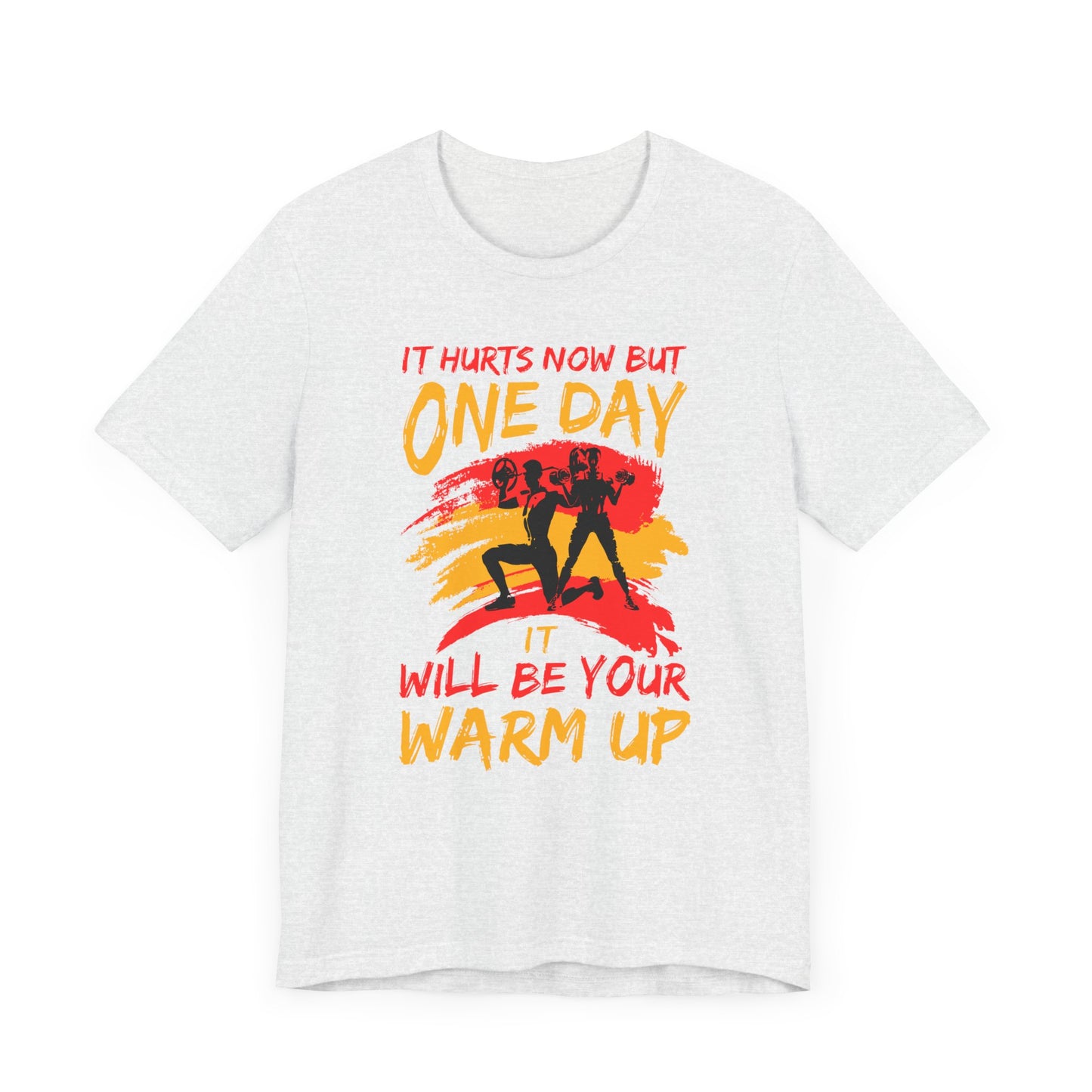 Gym: It Hurts Now But One Day It Will Be Your Warm Up  - Unisex Jersey Short Sleeve Tee