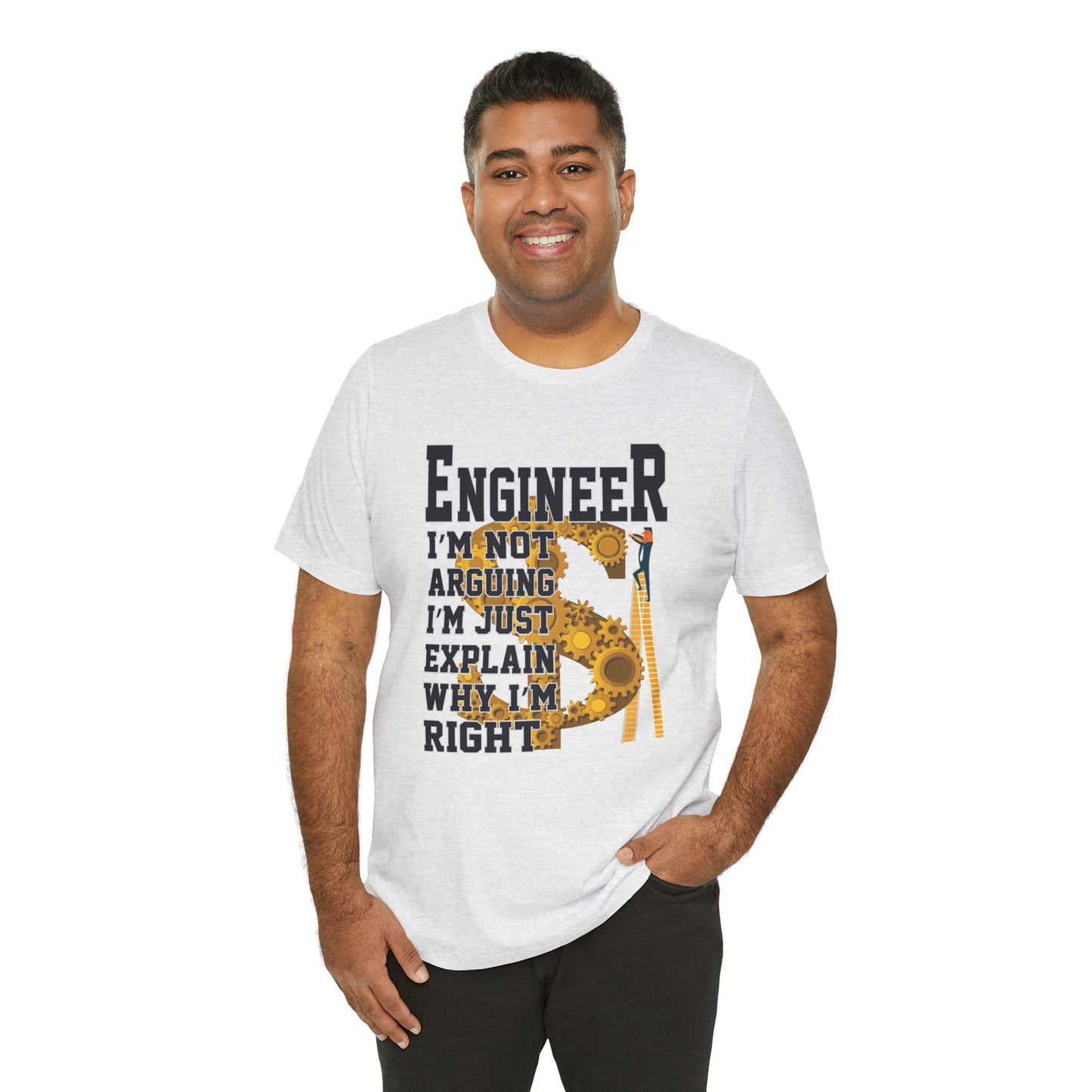 Engineer: I'm Not Arguing, I'm Just Explain Why I'm Right - Unisex Jersey Short Sleeve Tee