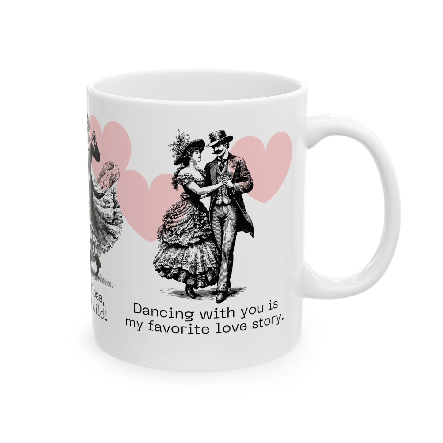 Hold Me close,  Dance Me Wild! - Ceramic Mug, (11oz, 15oz) - 11474