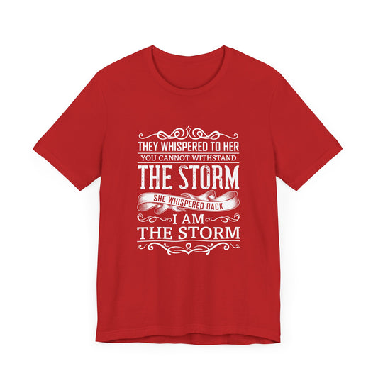 Motivational:  They Whispered To Her, You Cannot Withstand, She Whispered I'm The Storm - Unisex Jersey Short Sleeve Tee - 12434
