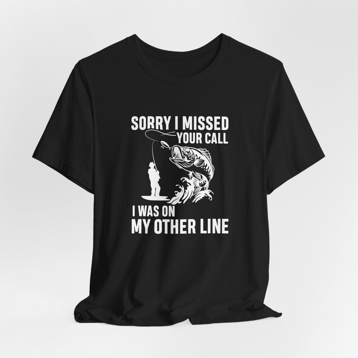 Sorry, I Missed Your Call, I Was On Other Line - Unisex Jersey Short Sleeve Tee