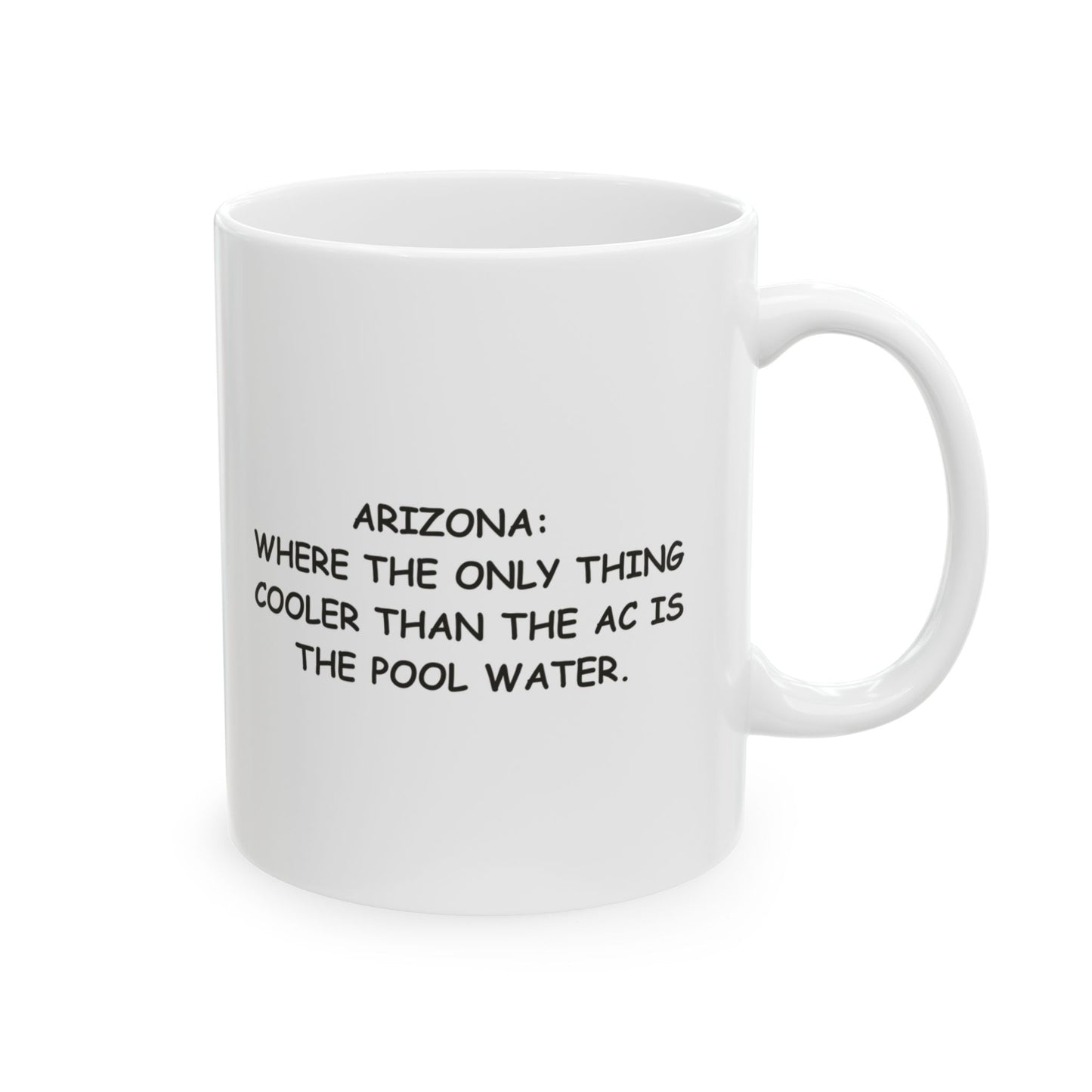 "Arizona: Where the only thing cooler than the AC is the pool water." Ceramic Coffee Mug - 13127