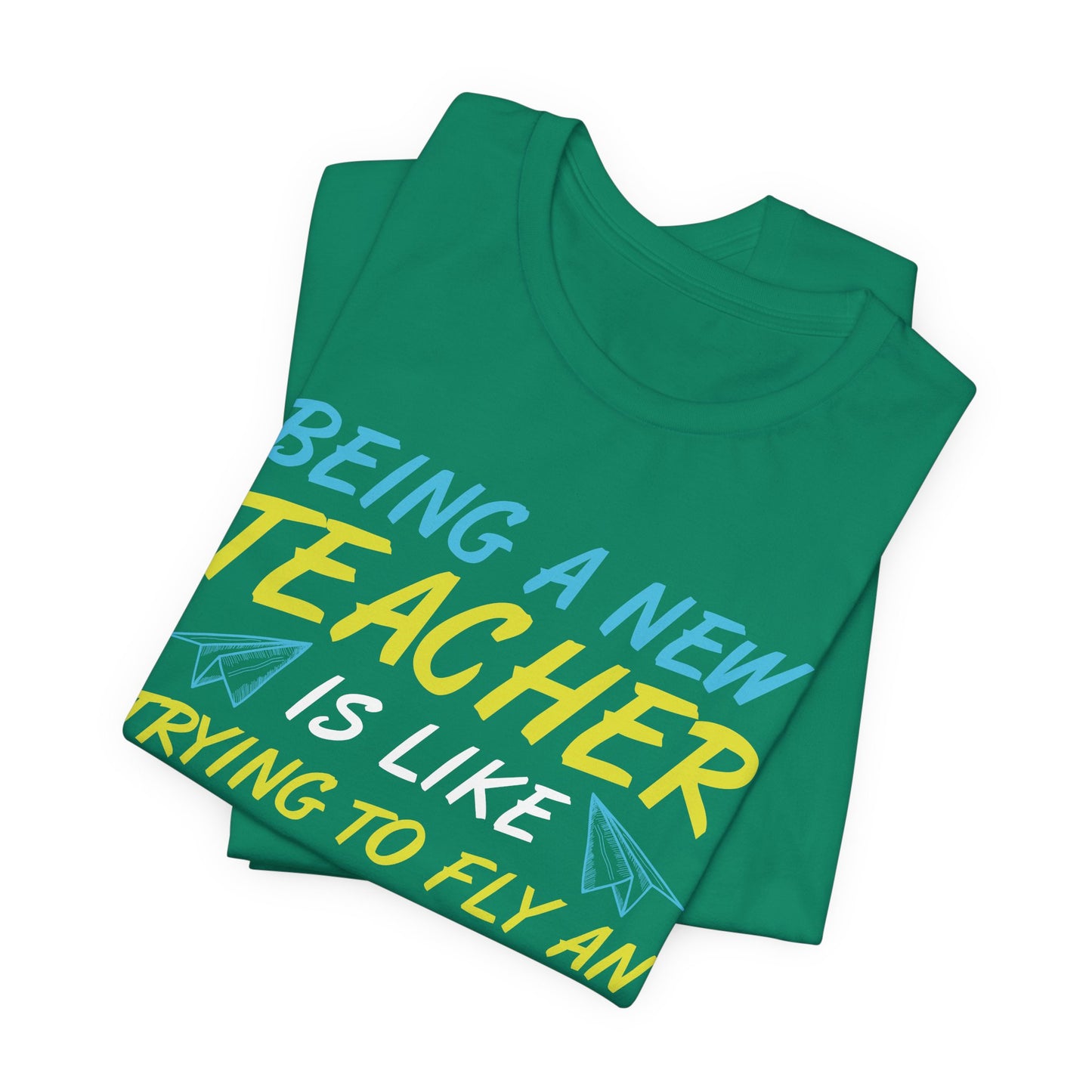 Being A New Teacher Is Like Trying  To Fly An Airplane While Building It - Unisex Jersey Short Sleeve Tee