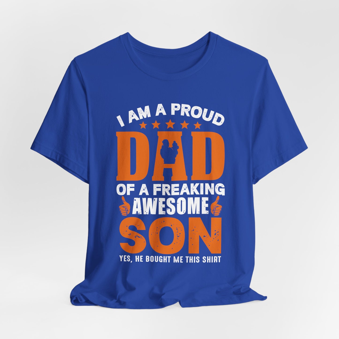 I'm A Proud Dad Of A Freaking Awesome Son. Yes, He Bought Me This Shirt - Unisex Jersey Short Sleeve Tee - 13724