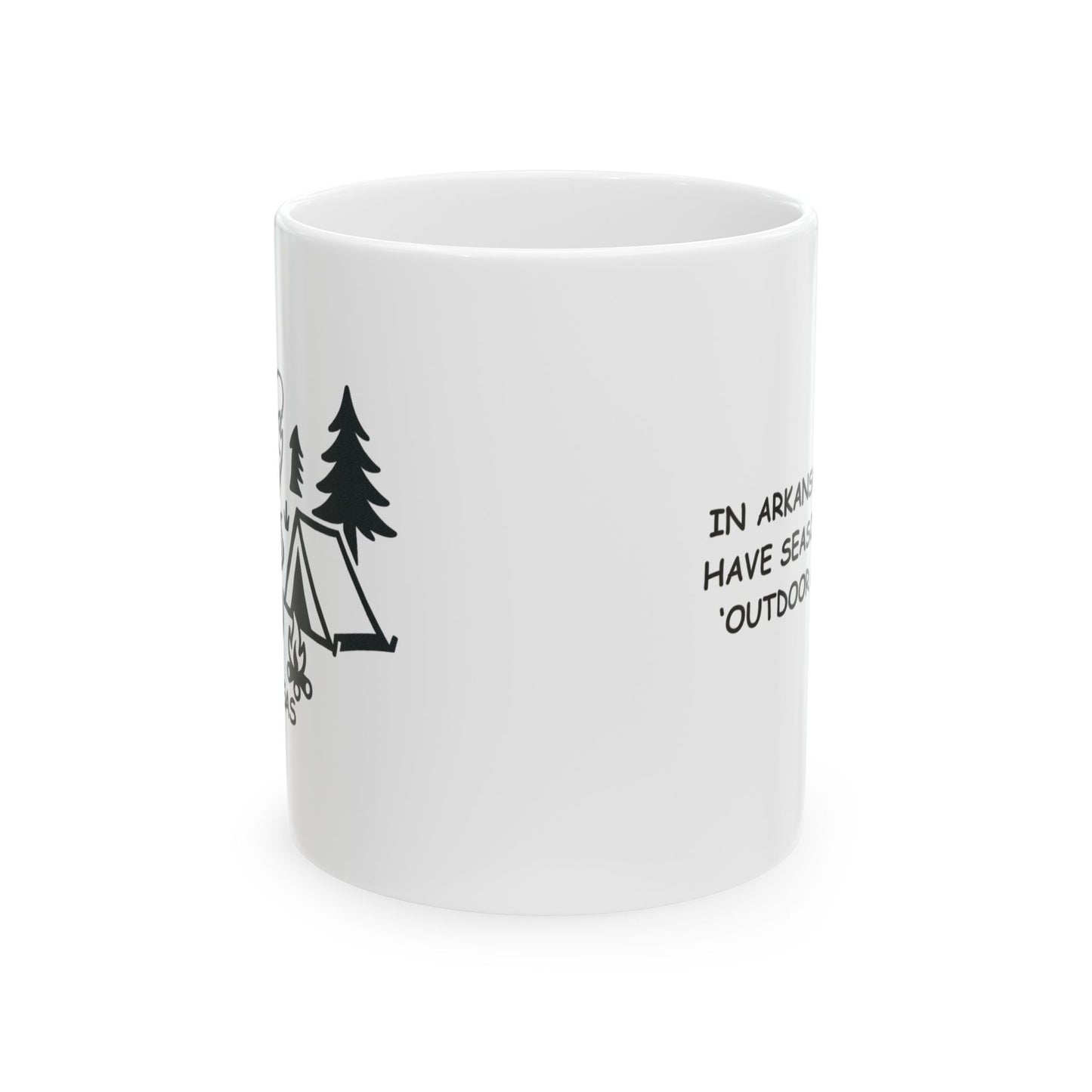 "In Arkansas, we don’t have seasons, we have ‘outdoor activities.’" Ceramic Mug - 13362