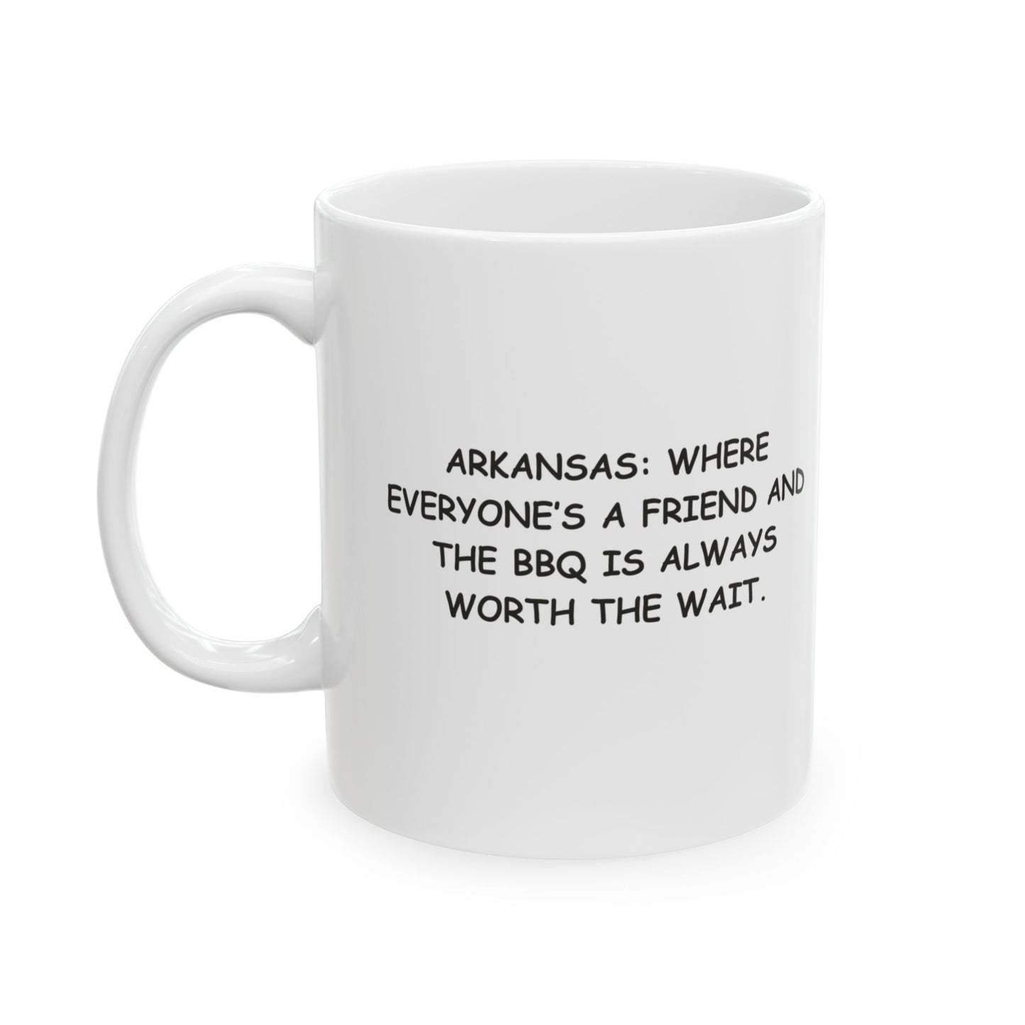 "Arkansas: Where everyone’s a friend and the BBQ is always worth the wait." Ceramic Mug - 13278