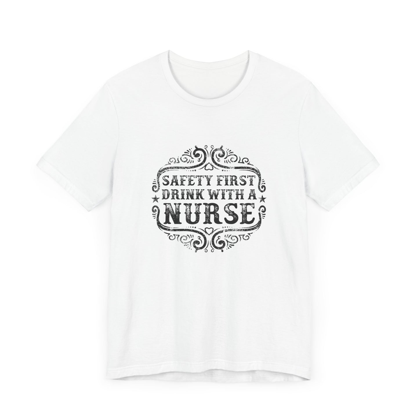 Safety First, Drink With A Nurse - Unisex Jersey Short Sleeve Tee