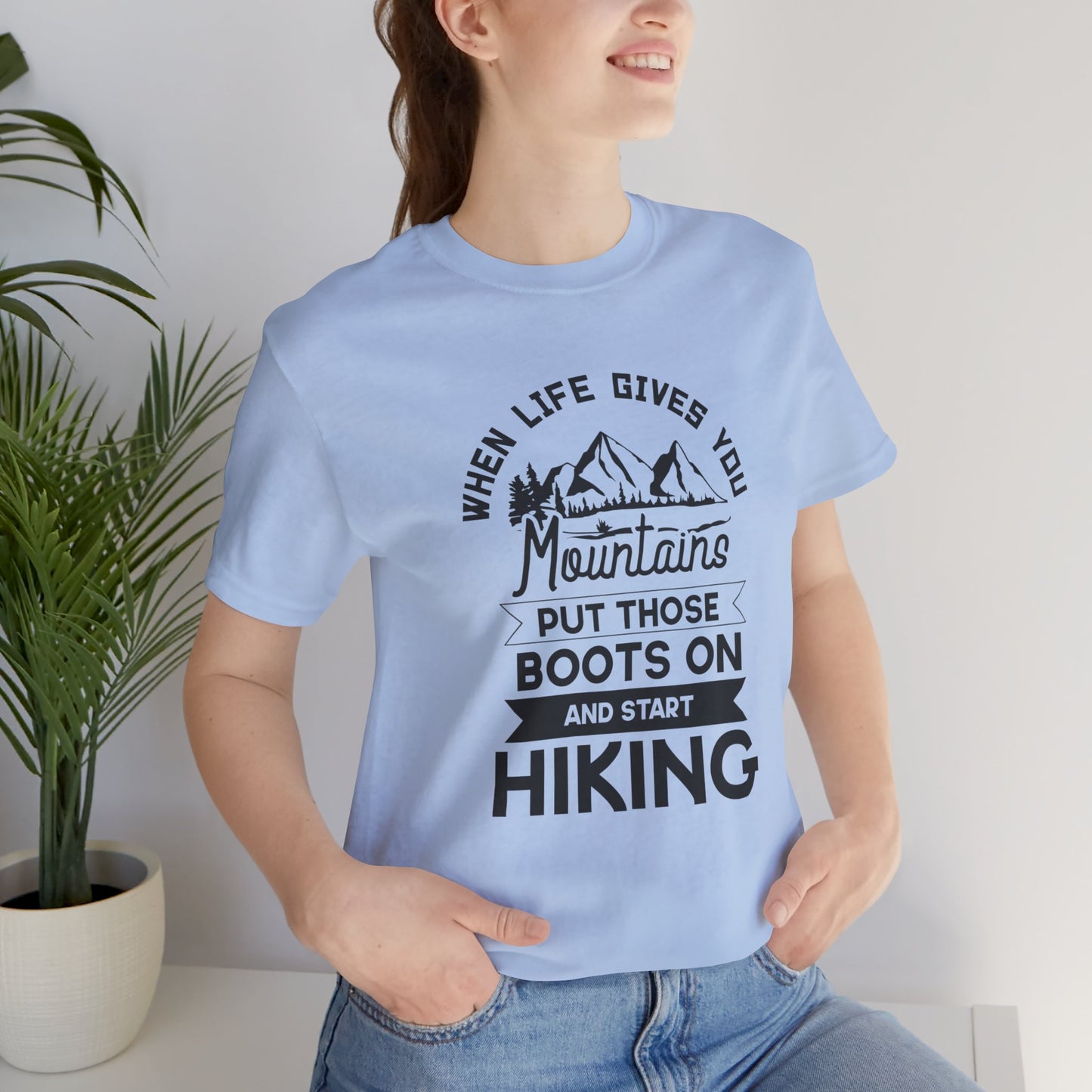 When Life Gives You Mountains Put Those Boots On & Start Hiking - Unisex Jersey Short Sleeve Tee