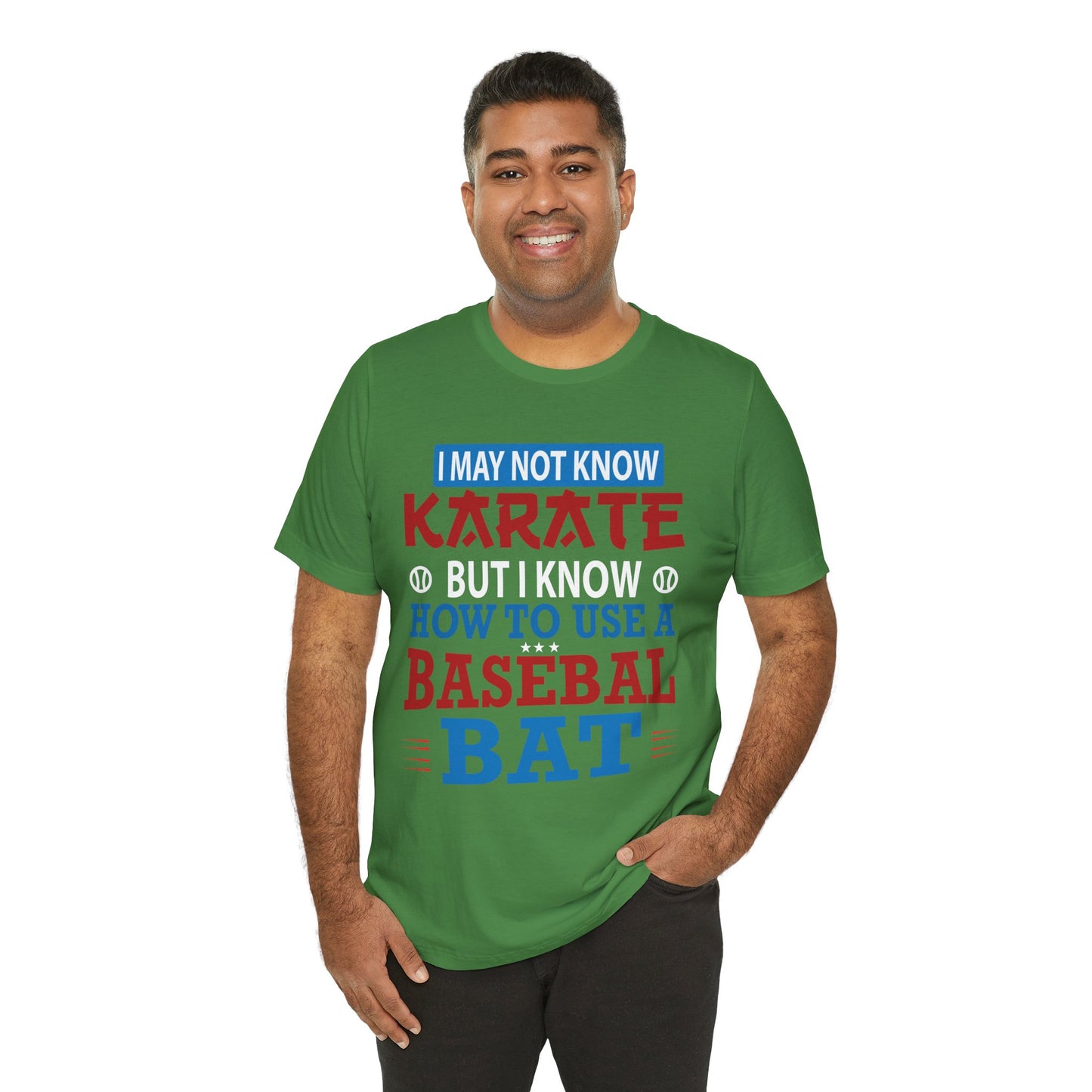 Baseball: I May Not Know Karate But I Know How To Use Baseball Bat - Unisex Jersey Short Sleeve Tee - 13906