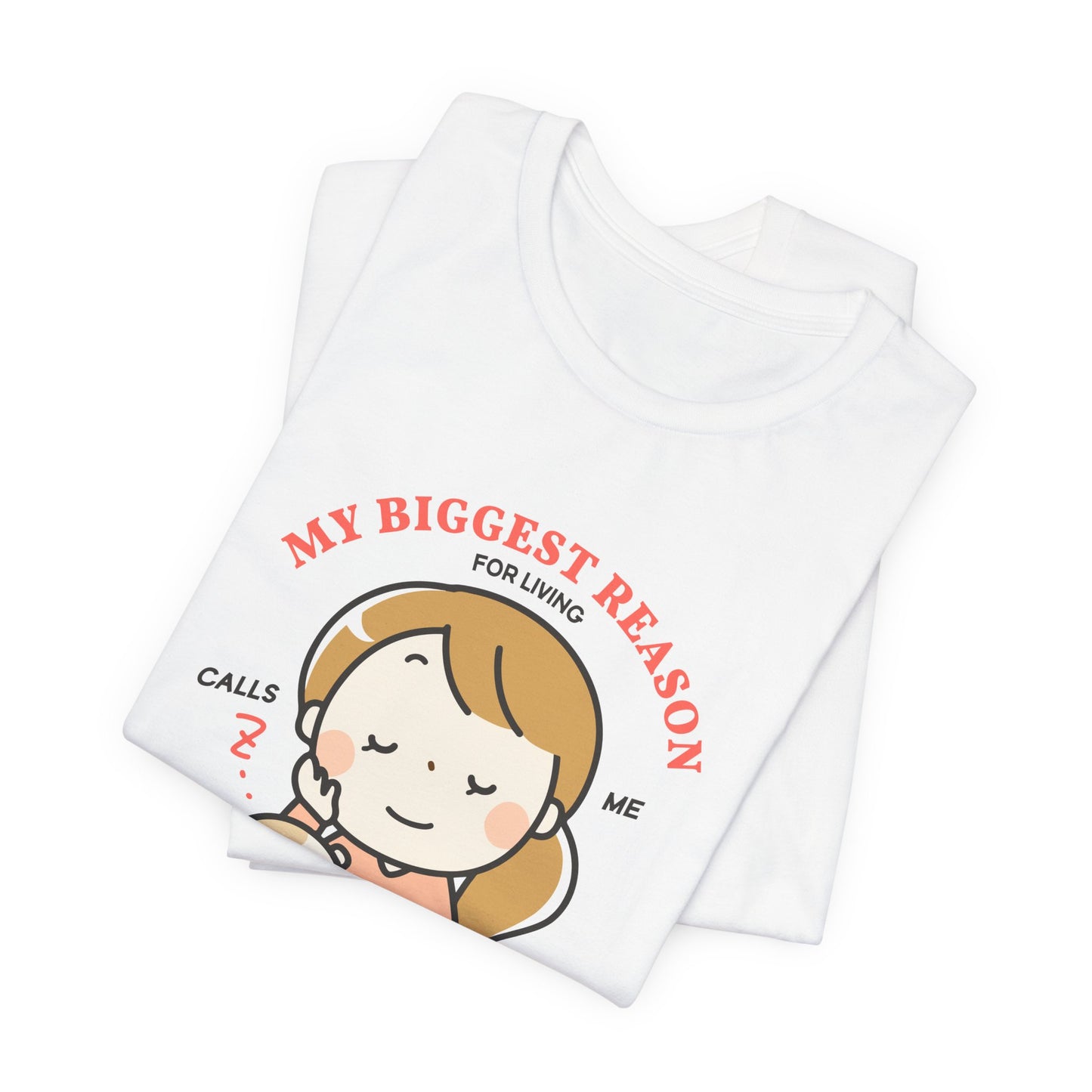 My Biggest Reason For Living Calls Me Mom - Unisex Jersey Short Sleeve Tee