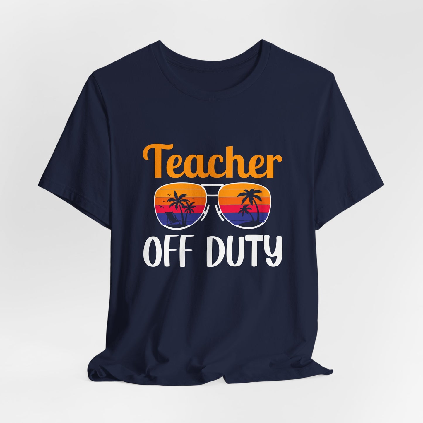 Teacher Off Duty - Unisex Jersey Short Sleeve Tee - 13471
