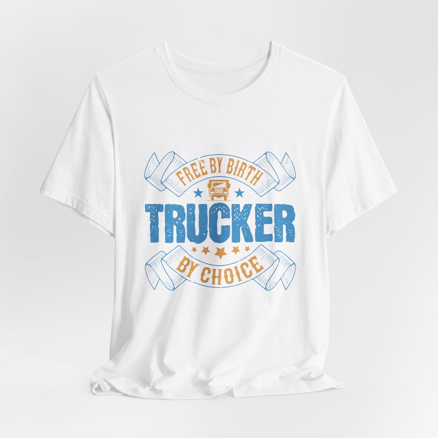 Free by Birth, Trucker by Choice  - Unisex Jersey Short Sleeve Tee