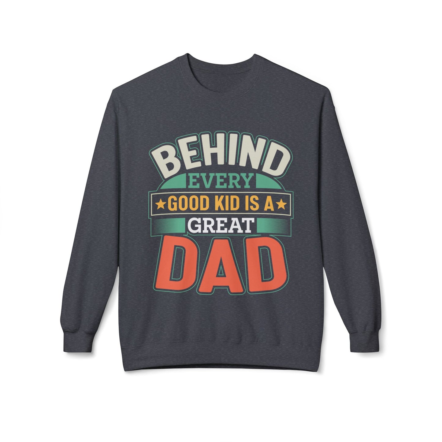 "Behind Every Good Kid Is A Great Dad" Unisex Crewneck - 12908