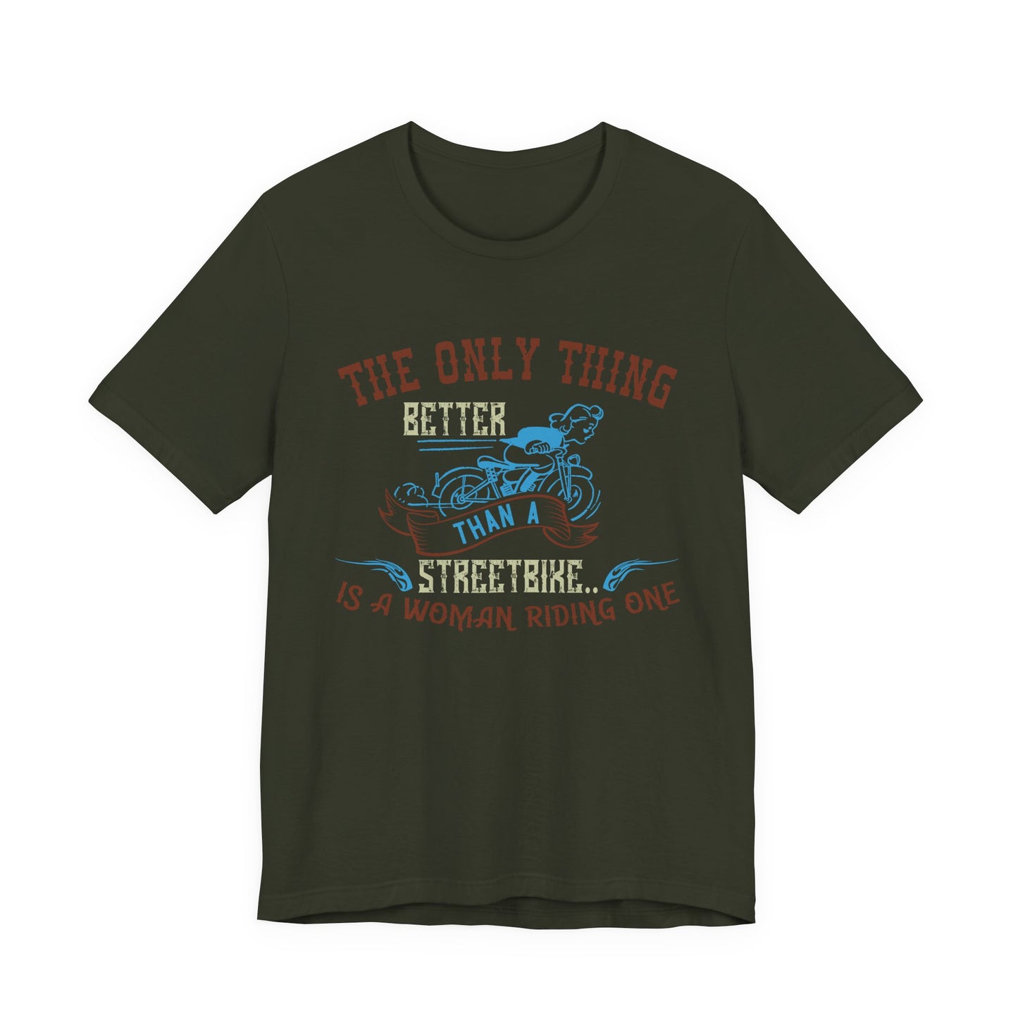 The Only Thing Better Than a Streetbike... Is a Woman Riding One - Unisex Jersey Short Sleeve Tee - 13940