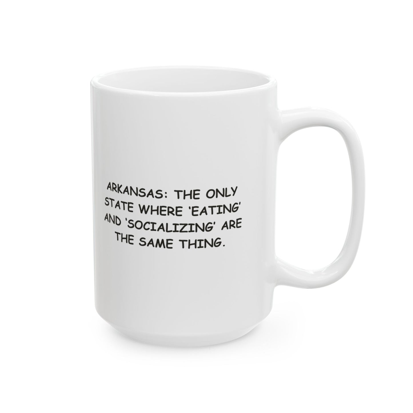 "Arkansas: The only state where ‘eating’ and ‘socializing’ are the same thing." Ceramic Mug - 13323