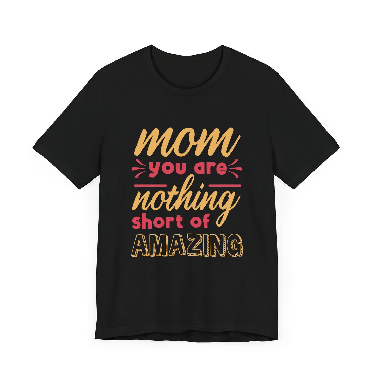 Mom, You Are Nothing Short Of Amazing - Unisex Jersey Short Sleeve Tee