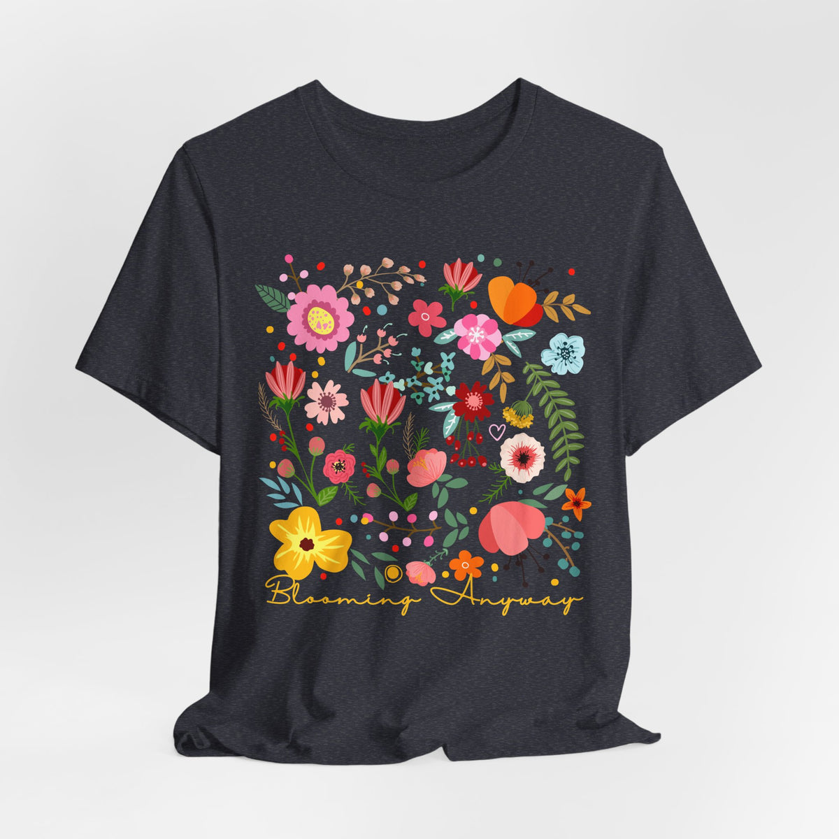 Blooming Anyway Floral T-Shirt, Colorful Wildflower Graphic Tee - 14967