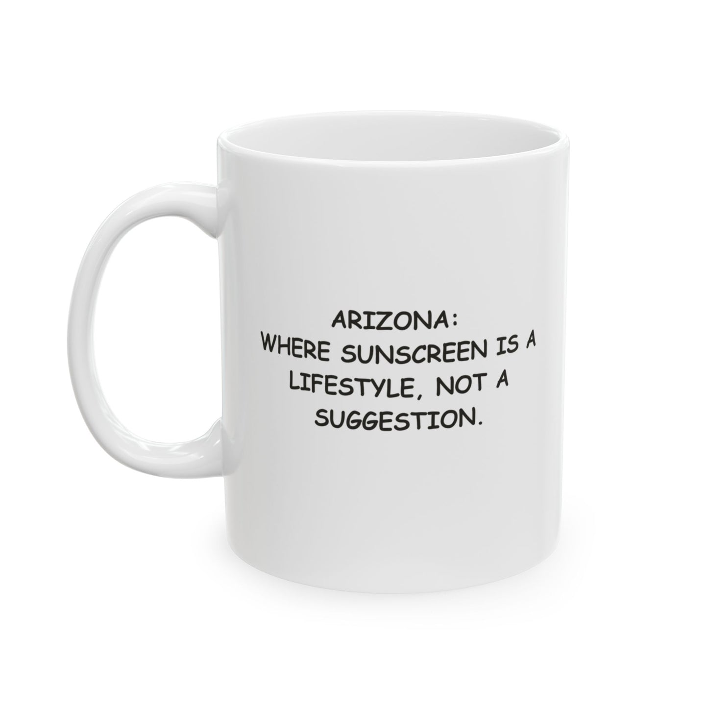 "Arizona: Where sunscreen is a lifestyle, not a suggestion." Ceramic Mug - 13076