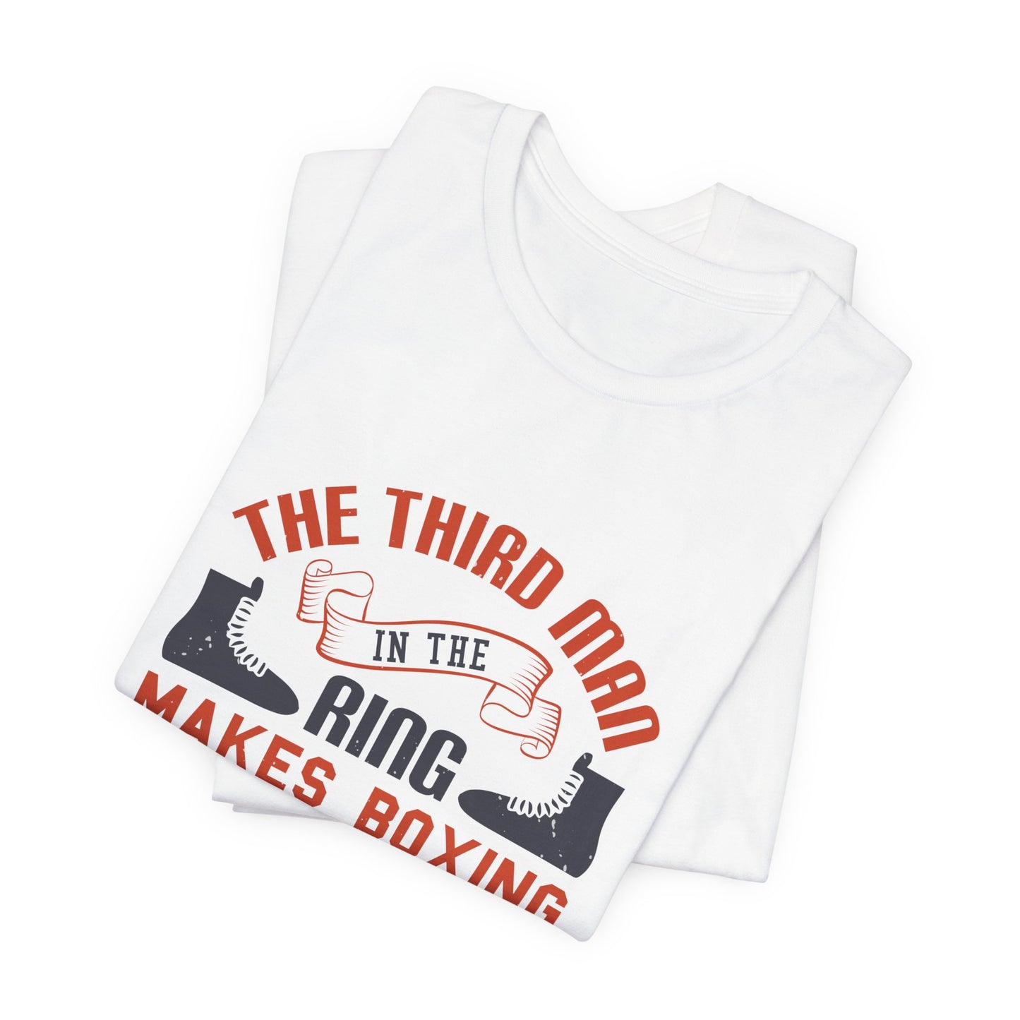 The Third Man in the Ring Makes Boxing Possible - Unisex Jersey Short Sleeve Tee