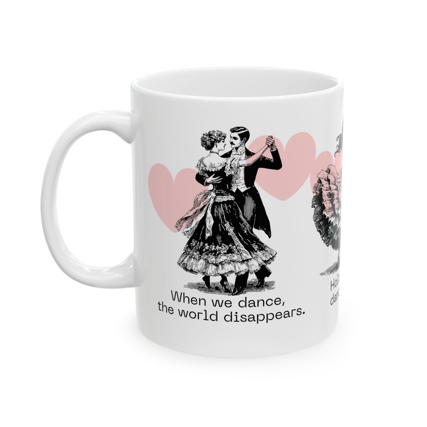 Hold Me close,  Dance Me Wild! - Ceramic Mug, (11oz, 15oz) - 11474