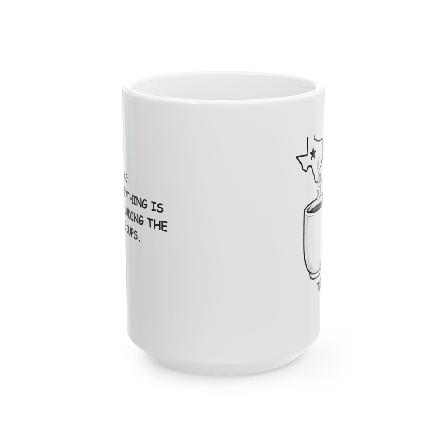 "Texas: Where everything is bigger, including the coffee cups." Ceramic Mug | 11oz & 15oz - 12675