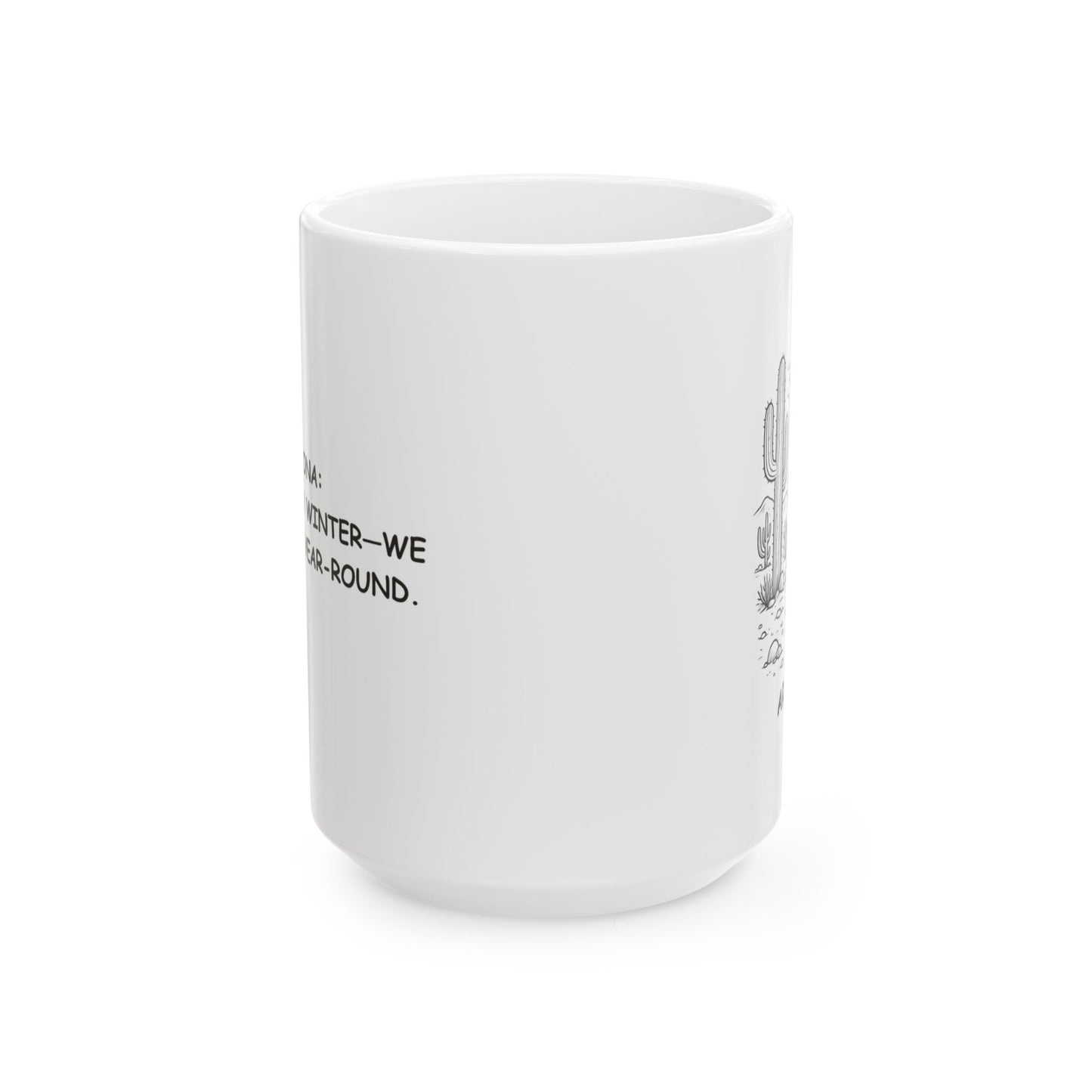 "Arizona: We don’t do winter—we do summer year-round." Ceramic Mug - 13228