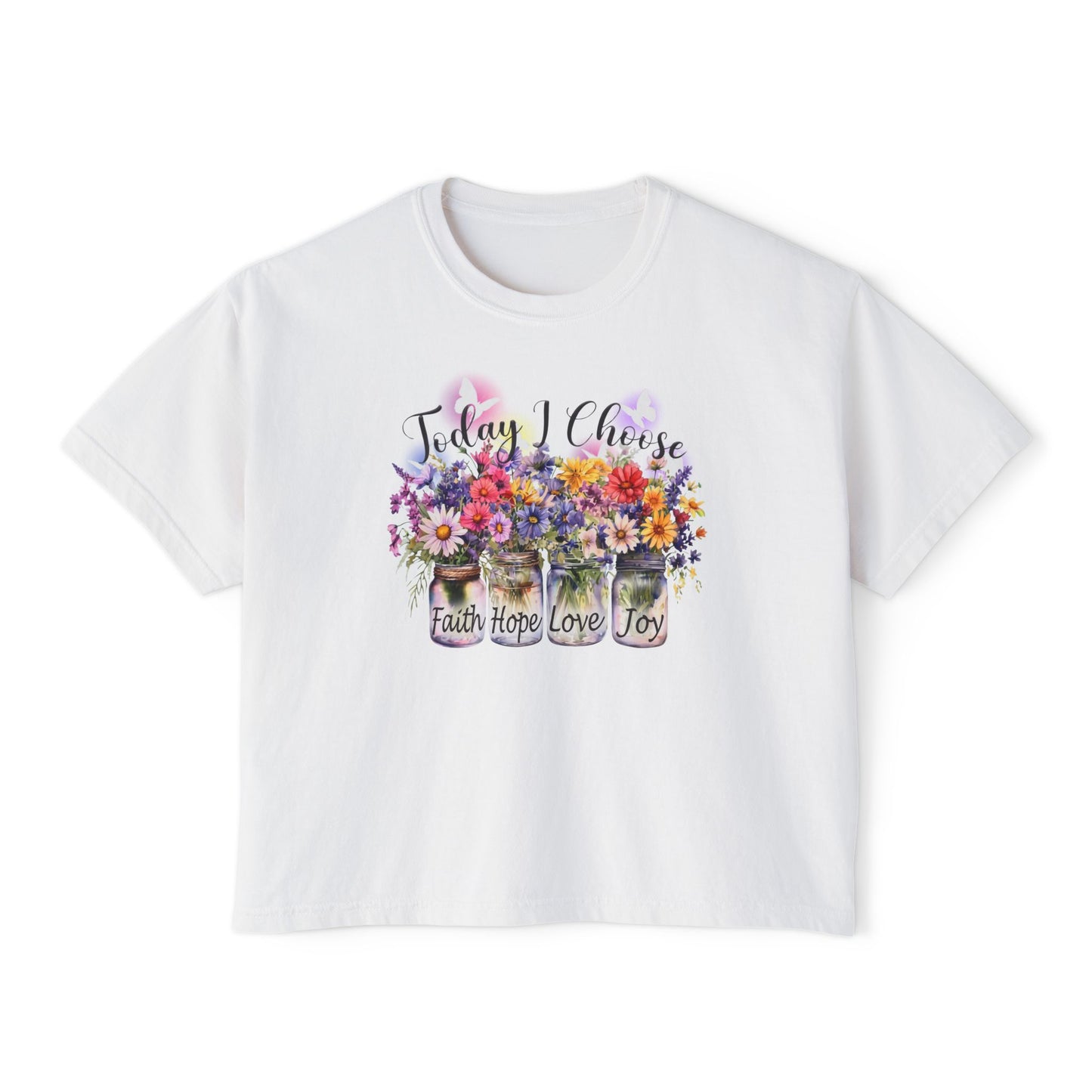 Today I Choose Faith Hope Love Joy Boxy T-Shirt — Floral Mason Jars Tee - 14938