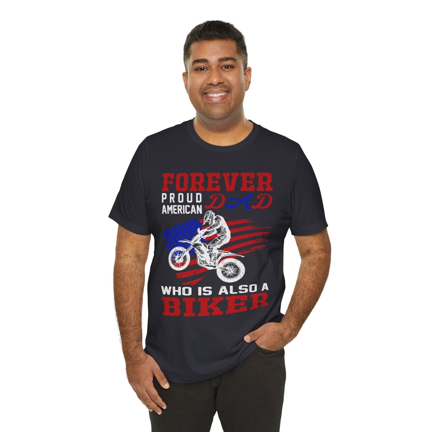 Forever Proud American Dad Who Is Also a Biker - Unisex Jersey Short Sleeve Tee - 13450