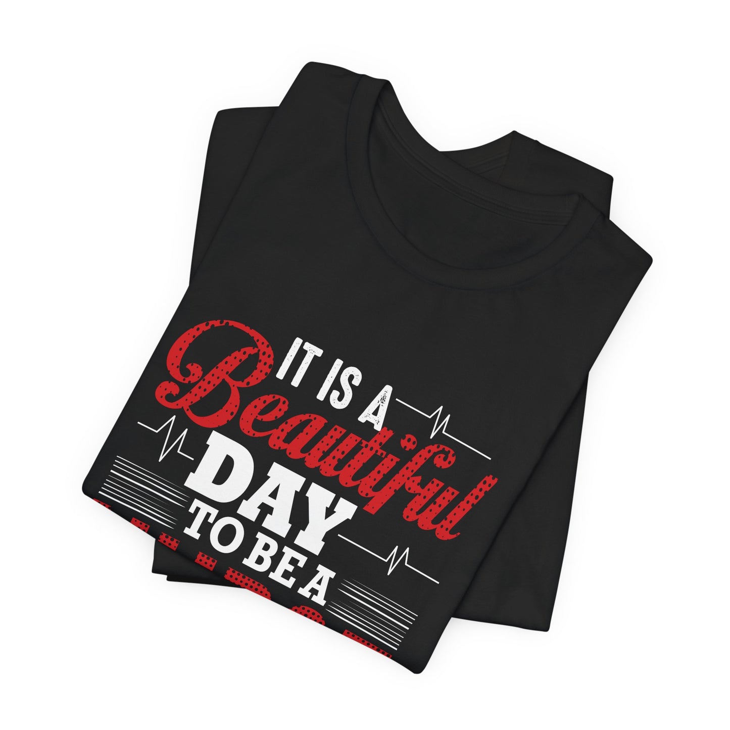 It's A Beautiful Day To Be A Nurse - Unisex Jersey Short Sleeve Tee - 13266