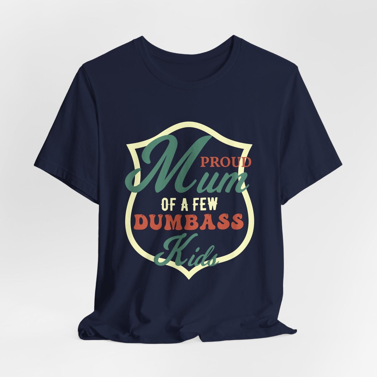 Proud Mom Of A Few Dumbass Kids - Unisex Jersey Short Sleeve Tee - 12963