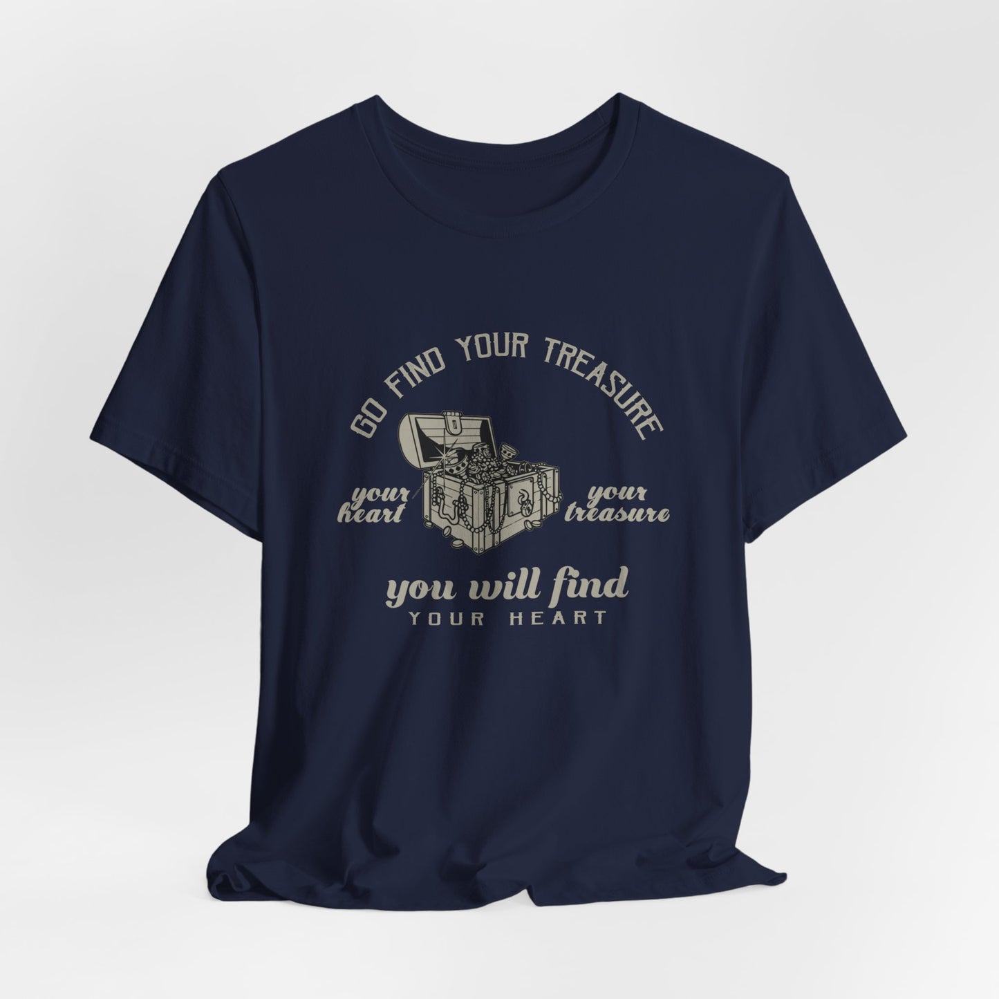 Motivational: Go Find Your Treasure, Your Heart Is Your Treasure, You Will Find Your Heart - Unisex Jersey Short Sleeve Tee