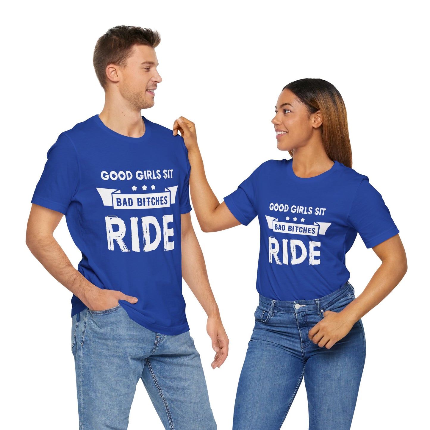 Good Girls Sit Bad Bitches Ride - Unisex Jersey Short Sleeve Tee