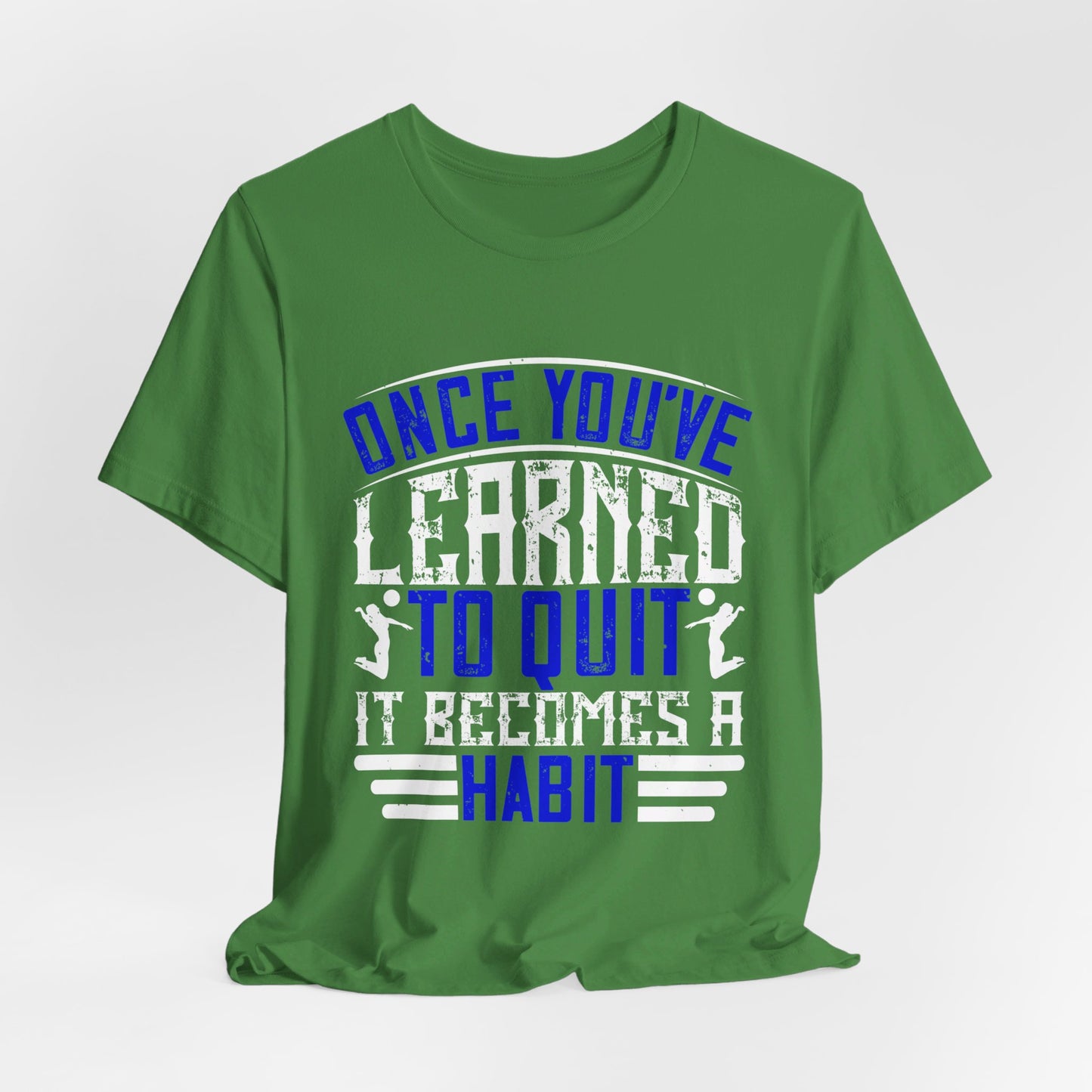 Volleyball: Once You’ve Learned to Quit, It Becomes a Habit - Unisex Jersey Short Sleeve Tee