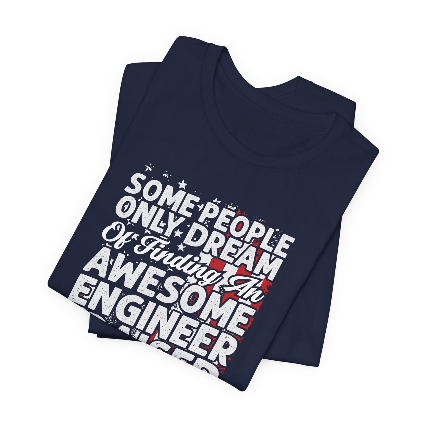 Engineer: Some People Only Dream Of Finding An Awesome Engineer, I Raised One - Unisex Jersey Short Sleeve Tee