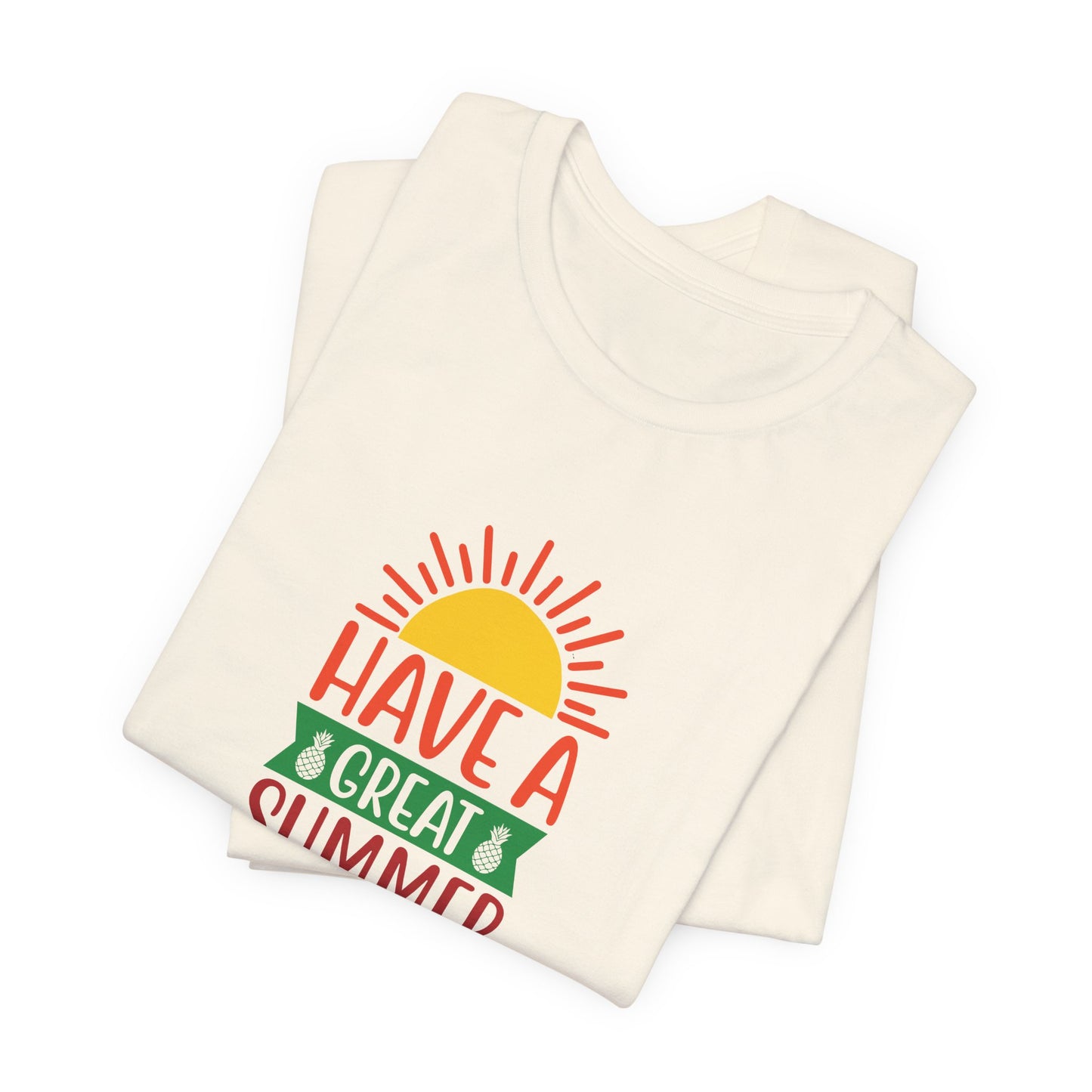 Have A Great Summer - Unisex Jersey Short Sleeve Tee