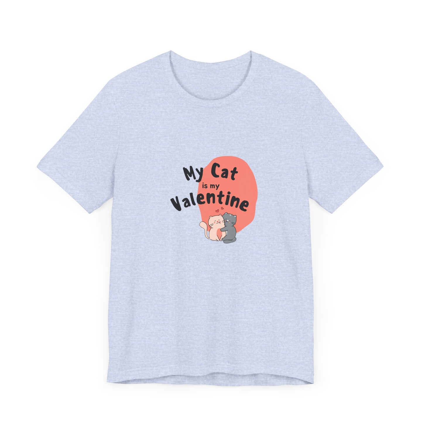 My Cat is My Valentine - Unisex Jersey Short Sleeve Tee - 11442