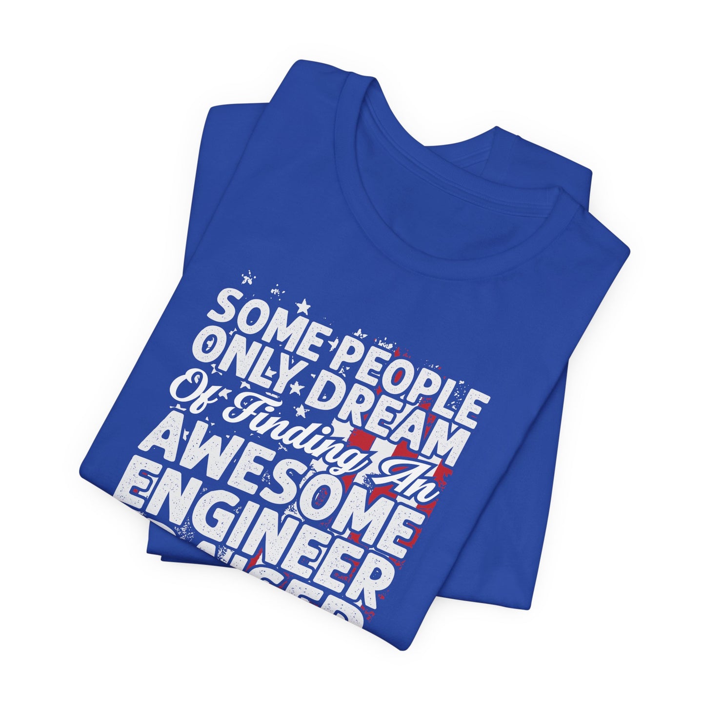 Engineer: Some People Only Dream Of Finding An Awesome Engineer, I Raised One - Unisex Jersey Short Sleeve Tee